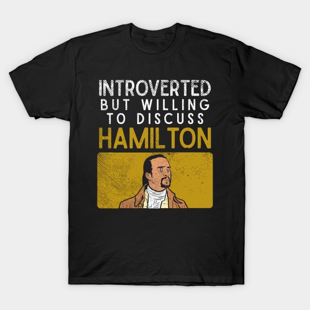 Introverted But Willing To Discuss Hamilton T-Shirt by seiuwe